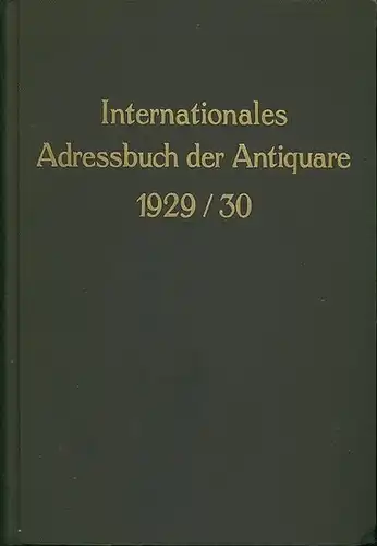 Antiquarsadressbuch: Internationales Adressbuch der Antiquare / International Directory of Antiquarian Booksellers / Repertoire International de la Librairie Ancienne. Dritte Ausgabe 1929 / 1930. Hrsg. unter.. 