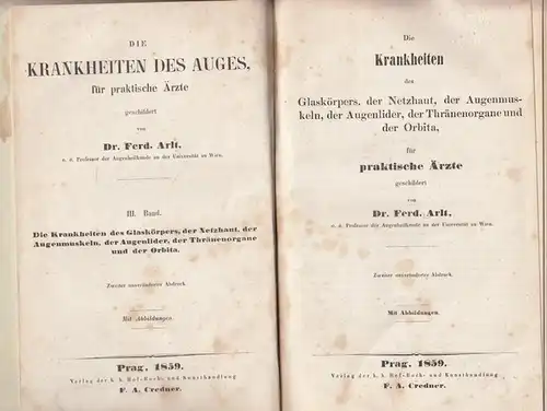 Arlt, Ferd: Die Krankheiten des Glaskörpers, der Netzhaut, der Augenmuskulatur, der Augenlider, der Thränenorgane und der Orbita, für praktische Ärzte geschildert. (=  Die Krankheiten des Auges, für praktische Ärzte geschildert. 3. Band). 