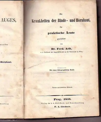 Arlt, Ferd: Die Krankheiten der Binde- und Hornhaut, für praktische Ärzte geschildert. Mit Vorwort. (= Die Krankheiten des Auges, Band 1). 