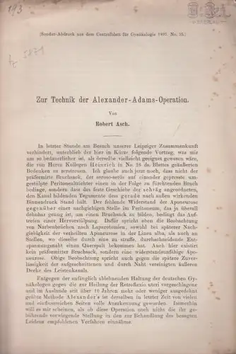 Asch, Robert: Zur Technik der Alexander - Adams - Operation. Sonder - Abdruck aus dem Centralblatt für Gynäkologie 1897, No. 35. 