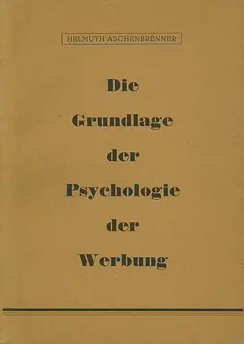 Aschenbrenner, Helmuth: Die Grundlage der Psychologie der Werbung. Mit einem Vorwort von Johannes Schmiedchen. 