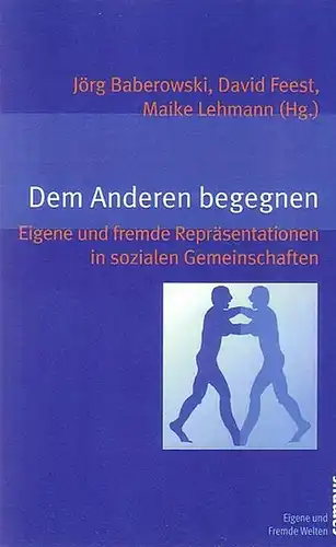 Baberowski, Jörg ; Feest, David ; Lehmann, Maike (Hrsg.): Dem Anderen begegnen : Eigene und fremde Repräsentationen in sozialen Gemeinschaften. 