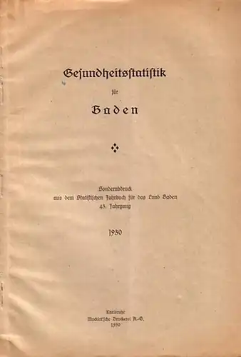 Baden: Gesundheitsstatistik für Baden. Sonderabdruck aus dem Statistischen Jahrbuch für das Land Baden. 43. Jahrgang. 1930. Enthält: VI. Gesundheitspflege (Kranke und Krankheiten / Tuberkulose /.. 