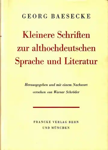 BAESECKE, Georg: Kleinere Schriften zur althochdeutschen Sprache und Literatur. Hrsg. mit Nachw. v. W. Schröder. 