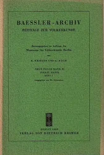 Baessler - Archiv. - Krieger, K. und G. Koch (Herausgeber): Baessler-Archiv. Beiträge zur Völkerkunde. Neue Folge, Band 11 (36. Band), Heft 1, 1963. Im Inhalt...