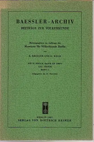 Baessler - Archiv. - Krieger, K. und G. Koch (Herausgeber): Baessler-Archiv. Beiträge zur Völkerkunde. Neue Folge, Band 15 (40. Band), Heft 2, 1967. Im Inhalt...