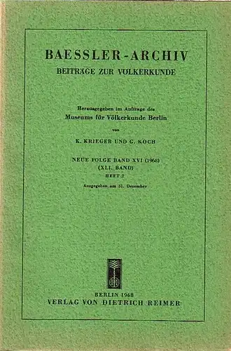 Baessler - Archiv. - Krieger, K. und G. Koch (Herausgeber): Baessler-Archiv. Beiträge zur Völkerkunde. Neue Folge, Band 16 (41. Band), Heft 2,1968. Im Inhalt Beiträge...