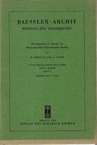 Baessler   Archiv.   Krieger, K. und G. Koch (Herausgeber): Baessler Archiv. Beiträge zur Völkerkunde. Neue Folge, Band 17 (42. Band), Heft 1,1969.. 