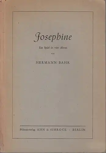 Bahr, Hermann: Josephine. Ein Spiel in vier Akten. Mit einem Vorwort. 