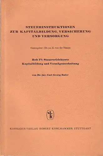 Baier, Carl Georg: Steuererleichterte Kapitalbildung und Vermögenserhaltung. (= Steuerinstruktionen zur Kapitalbildung, Versicherung und Versorgung. Heft 4). 