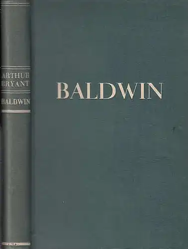 Baldwin, Stanley - Bryant, Arthur: Baldwin. Das Lebensbild eines englischen Staatsmannes. Aus dem englischen von Ingeborg Brandt und Willem Jaspert. Mit einem Vorwort. 