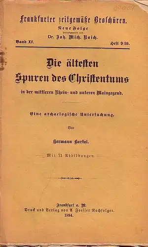 Bartol, Hermann // Raich, Joh. Mich. Dr. (Hrsg.): Frankfurter zeitgemäße Broschüren. Neue Folge Band XV. Heft 9/10. - Die ältesten Spuren des Christentums in der mittleren Rhein- und unteren Maingegend. - Eine archaelogische Untersuchung. 