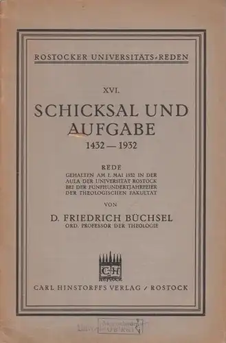 Büchsel, Friedrich: Schicksal und Aufgabe 1432 - 1932. Rede gehalten am 1. Mai 1932 in der Aula der Universität Rostock bei der Fünfhundertjahrfeier der theologischen Fakultät. 