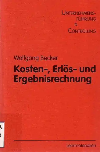 Becker, Wolfgang: Kosten-, Erlös- und Ergebnisrechnung. 