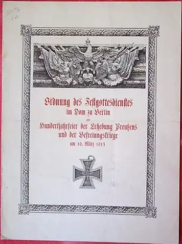 Befreiungskriege / Berlin: Ordnung des Festgottesdienstes im Dom zu Berlin zur Hundertjahrfeier der Erhebung Preußens und der Befreiungskriege am 10.März 1913. 