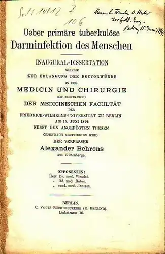 Behrens, Alexander: Ueber primäre tuberkulöse Darminfektion des Menschen. Dissertation an der Friedrich - Wilhelms- Universität zu Berlin, 1894. 