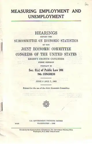 Douglas, Paul H. // Bolling, Richard: Measuring employment and unemployment. Hearings before the sucommittee on economic statistics of the Joint Economic Committee Congress of the United States.Eighty-Eighth Congress. First Session. 