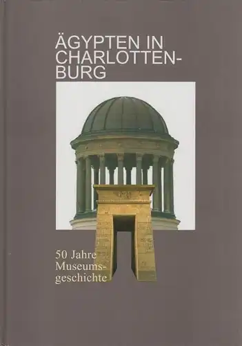 Berlin Charlottenburg. - Wildung, Dietrich (Hrsg.): Ägypten in Charlottenburg : 50 Jahre Museumsgeschichte. 