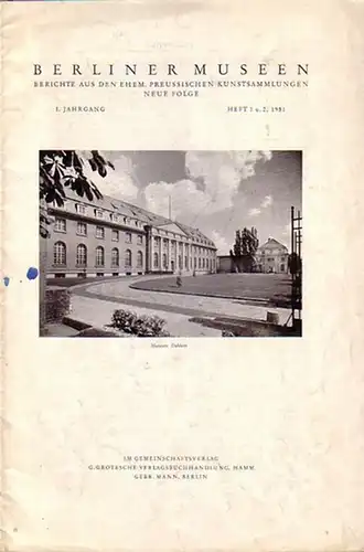 Berlin: Berliner Museen. Berichte aus den ehemaligen Preussischen Kunstsammlungen - Neue Folge, Jahrgang 1, Heft 1 und 2, 1951. Mit Beiträgen von Irene Kühnel...