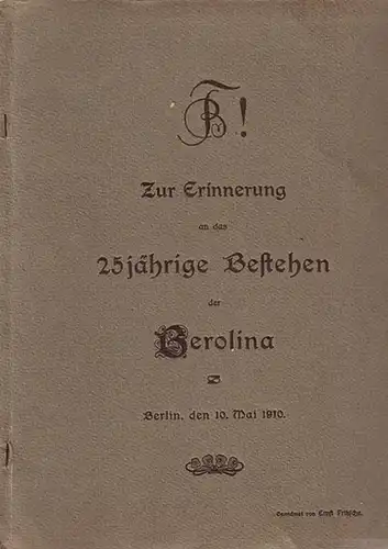 Berlin. - Berolina [studentische Korporation]. - Ernst Fritzsche: Zur Erinnerung an das 25jährige Bestehen der Berolina. Gewidmet von Ernst Fritzsche. 