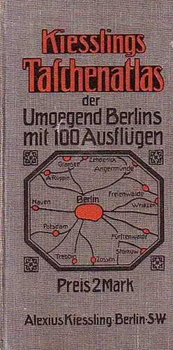 Berlin. - Kiessling: Kiesslings Taschenatlas der Umgegend Berlins für ein Gebiet von 140 Quadratmeilen. Maßstab 1 : 150 000. Mit einer Übersicht von 100 Ausflügen und Namensverzeichnis. 