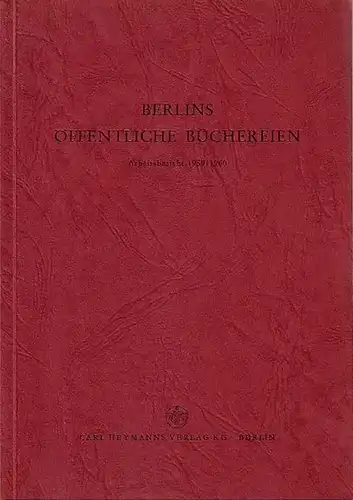 Berlin. - Steinberg, Heinz u.a: Berlins öffentliche Büchereien. Arbeitsbericht 1959/1960 (Büchereiland Berlin, Erfahrungen und Folgerungen der Bezirke, Anhang). 