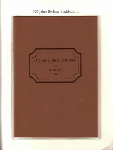 BerlinArchiv herausgegeben von Hans-Werner Klünner und Helmut Börsch-Supan. - Rudolf, H: Berlin-Archiv (Hrsg.v. Hans-Werner Klünner und Helmut Börsch-Supan): Lieferung BE 01020 "100 Jahre Berliner Stadtbahn...