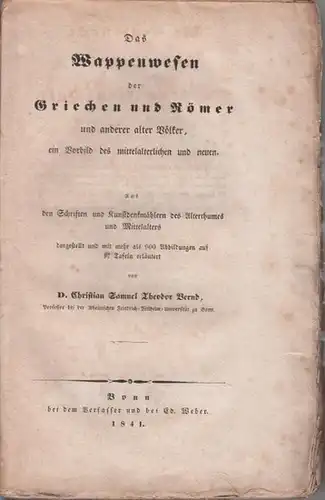 Bernd, Christian Samuel Theodor: Das Wappenwesen der Griechen und Römer und anderer alter Völker, ein Vorbild des mittelaterlichen und neuen. Aus den Schriften und Kunstdenkmähler des Alterthumes und Mittelalters dargestellt  . 