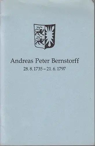 Bernstorff, Andreas Peter. - Feldbaeck, Ole // Degn, Christian // Bendixen, Peter // Witt, Reimer: Andreas Peter Bernstorff 28. 8. 1735 - 21. 6. 1797...