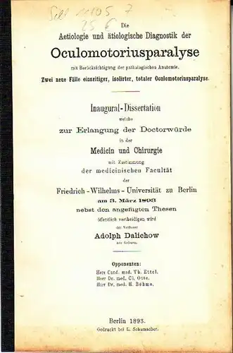 Dalichow, Adolph: Die Aetiologie und ätiologische Diagnostik der  Oculomotoriusparalyse mit Berücksichtigung der pathologischen Anatomie. Zwei neue Fälle einseitiger, isolirter, totaler Oculomotoriusparalyse. Dissertation an der.. 