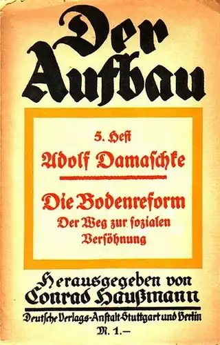 Damaschke, Adolf: Die Bodenreform. Der Weg zur sozialen Versöhnung. (= Der Aufbau, Herausgeber: Conrad Haußmann, Heft 5). 