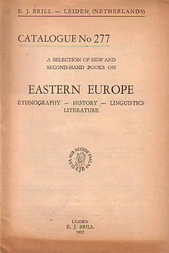 Brill, E.J: E. J. Brill - Leiden, Netherlands. A selection of new and second-hand books on Eastern Europe: Ethnography, History, Linguistics, Literature. Catalogue No 277 with 671 Numbers. 