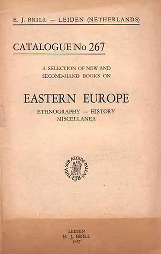 Brill, E.J: E. J. Brill - Leiden, Netherlands. A selection of new and second-hand books on Eastern Europe: Ethnography, History, Miscellanea. Catalogue No 267 with 607 Numbers. 