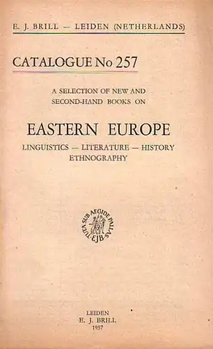 Brill, E.J: E. J. Brill - Leiden, Netherlands. A selection of new and second-hand books on Eastern Europe: Linguistics, Literature, History, Ethnography. Catalogue No 257 with 596 Numbers. 