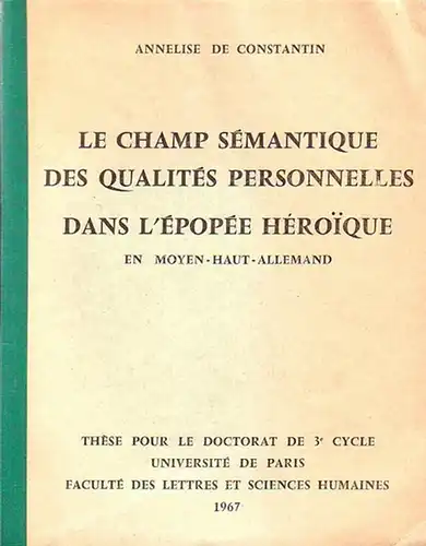 Constantin, Annelise de: Le champ sémantique des qualités personelles dans l'épopée héroique en moyen-haut-allemand. Phil. Diss. Paris 1967. 