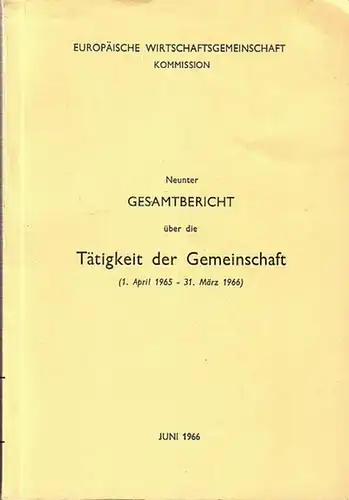 Europäische Wirtschaftsgemeinschaft: Europäische Wirtschaftsgemeinschaft, Kommission : Neunter Gesamtbericht über die Tätigkeit der Gemeinschaft (1. April 1965 - 31. März 1966). 