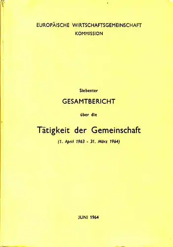 Europäische Wirtschaftsgemeinschaft: Europäische Wirtschaftsgemeinschaft, Kommission : Siebenter Gesamtbericht über die Tätigkeit der Gemeinschaft (1. April 1964 - 31. März 1965). 