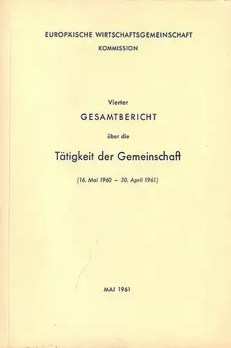 Europäische Wirtschaftsgemeinschaft: Europäische Wirtschaftsgemeinschaft, Kommission : Vierter Gesamtbericht über die Tätigkeit der Gemeinschaft (16.Mai 1960 - 30. April 1961). 