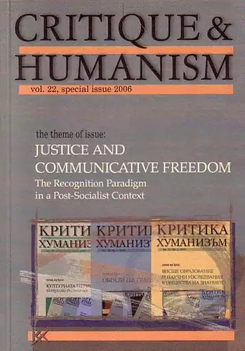 Critique Humanism. - Vatsov, Dimitar (ed.): Critique Humanism : journal for human and social studies. Voll. 22, special issue 2006: Justice and Communicative Freedom. The Recognition Paradigm in a Post-Socialist Context. (With a special contribution of Ax