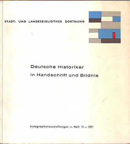 Dortmund: Deutsche Historiker in Handschrift und Bildnis. Katalog der Ausstellung in der Stadt- und Landesbibliothek Dortmund 1971. Vorwort von Hans M Meyer. Autographenausstellungen, Heft 11, 1971. 