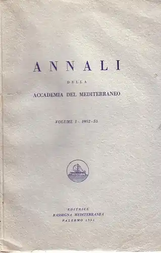 D. Adamesteanu / F. Babinger / S. Baumgarten / F. Bono / C. Castellano / F. Coro / G. Imperatori / A. Lipinsky / R. Sertoli-Salis / P. Zambotti: Annali della Accademia del Mediterraneo. Vol. I, 1952 - 1953. 