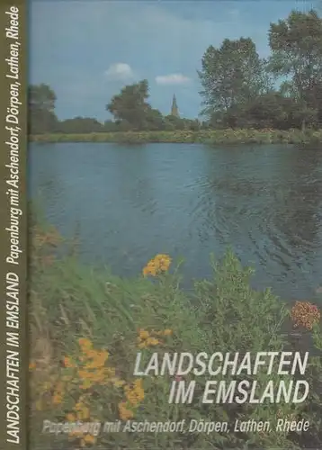 Emsland. - Wagner, Eckard ; Steinwascher, Gerd ; Bunsmann, Walter J.M. ; Ohlms, Winfried: Landschaften im Emsland. Papenburg mit Aschendorf, Dörpen, Lathen, Rhede. 