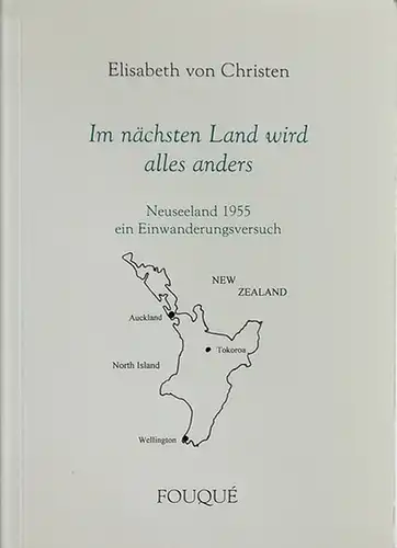 Christen, Elisabeth von: Im nächsten Land wird alles anders. Neuseeland 1955 . Ein Einwanderungsversuch. 