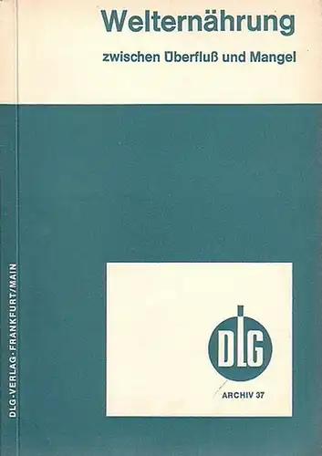 Fischnich, Otto E. und Wilbradt, H. und Darms, Theodor und Gerl, F. und Bommer, D. Hu und Huhn, J.E. und Rossmann, W: Welternährung zwischen Überfluß und Mangel. Vorträge der Wintertagung, Wiesbaden, 17.- 21.1.1966. (= Archiv der DLG, Band 37. 