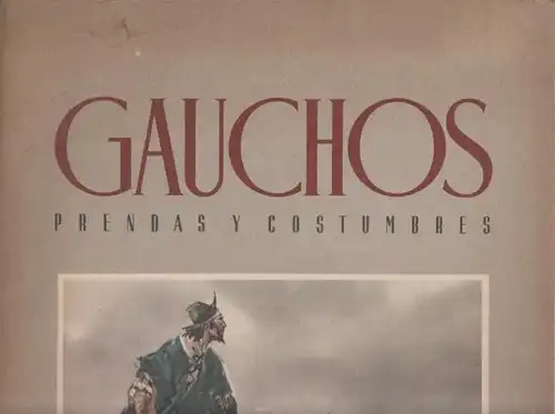 Capurro, Enrique Castells: Gauchos : Prendas y costumbres. Einleitung von Serafin J. Garcia. 