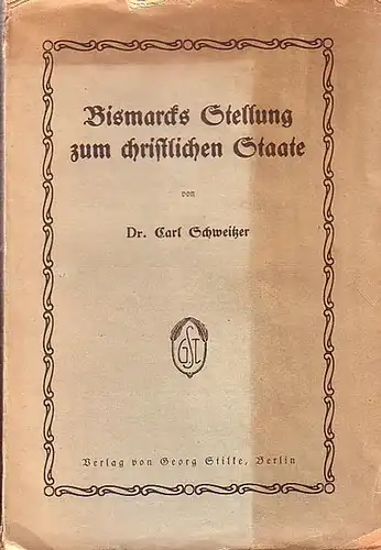 Bismarck. - Schweitzer, Carl Dr: Bismarcks Stellung zum christlichen Staate. 