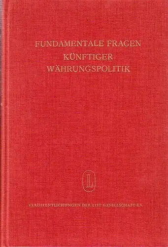 Bochud, Francois (Hrsg.): Fundamentale Fragen künftiger Währungspolitik : Frankfurter Gespräche der List-Gesellschaft 5.-6. März 1965, Protokoll und Gutachten. Mit einem Vorwort von Edgar Salin. Im Auftrag der List-Gesellschaft herausgegeben. 