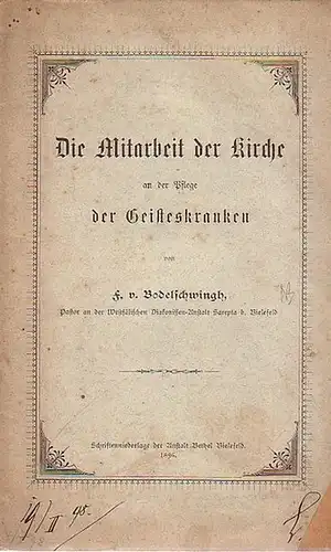 Bodelschwingh, F[riedrich] v: Die Mitarbeit der Kirche an der Pflege der Geisteskranken. 