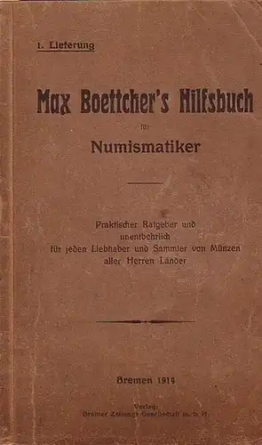 Boettcher: Max Boettcher's Hilfsbuch für Numismatiker : Praktischer Ratgeber und unentbehrlich für jeden Liebhaber und Sammler von Münzen aller Herren Länder. Lfg. 1 - 3 in 3 Heften. 