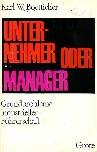 Boetticher, Karl W: Unternehmer oder Manager : Grundprobleme industrieller Führerschaft. 